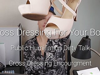 Cross Dress For Your Boss: Public Humiliation Dirty Talk &amp; Crossdressing Encouragement