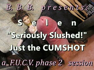 FUCVph2 Selen SeriouslySlushed $shot only