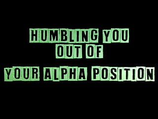 Humbling You Out Of Your Alpha Position