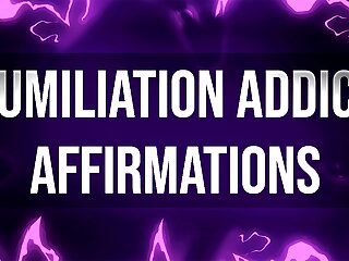 Humiliation Addict Affirmations for Femdom Junkies