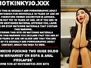 Hotkinkyjo fucking two huge dildos from mrhankey & prolapse