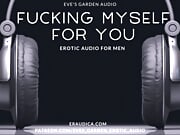 Fucking Myself for You - Erotic Audio for Men by Eve's Garden Audio