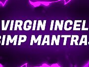 Virgin Incel Simp Mantras for Pussy Free Rejects