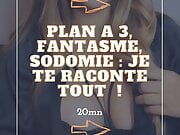 Plan a 3, fantasme, sodomie: JE REPOND A TOUT